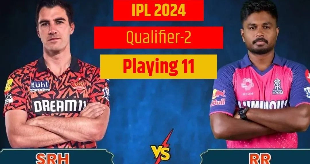 srh_vs_rr Playing 11 IPL 2024 QUALIFIER 2